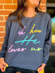 Oh How He Loves Us Sweatshirt